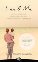 Lee & Me: What I Learned from Parenting a Child with Adverse Childhood Experiences