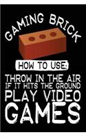 Gaming Brick How To Use: Throw In The Air If It Hits The Ground Play Video Games: Blank Books & Journals (notebook, journal, diary)
