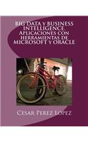 Big Data Y Business Intelligence. Aplicaciones Con Herramientas de Microsoft Y Oracle