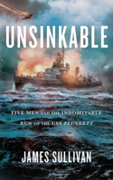 Unsinkable: Five Men and the Indomitable Run of the USS Plunkett