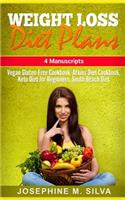 Weight Loss Diet Plans: 4 Manuscripts - Vegan Gluten Free Cookbook, Atkins Diet Cookbook, Keto Diet for Beginners, South Beach Diet