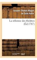 La Réforme Des Théâtres, Ou Vues d'Un Amateur Sur Les Moyens d'Avoir Toujours Des Acteurs: À Talents Sur Les Théâtres de Paris & Des Grandes Villes Du Royaume...