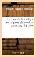 Le Triomphe Hermétique Ou La Pierre Philosophale Victorieuse