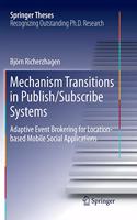 Mechanism Transitions in Publish/Subscribe Systems: Adaptive Event Brokering for Location-based Mobile Social Applications(Springer Theses)