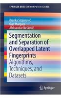 Segmentation and Separation of Overlapped Latent Fingerprints: Algorithms, Techniques, and Datasets