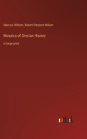 Mosaics of Grecian History: in large print