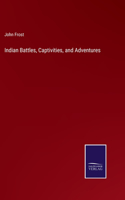 Indian Battles, Captivities, and Adventures