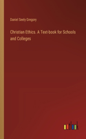 Christian Ethics. A Text-book for Schools and Colleges