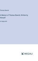 Memoir of Thomas Bewick; Written by Himself