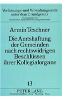 Die Amtshaftung der Gemeinden nach rechtswidrigen Beschluessen ihrer Kollegialorgane