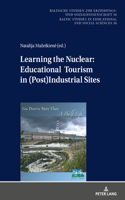 Learning the Nuclear: Educational Tourism in (Post)Industrial Sites: Educational Tourism in (Post)Industrial Sites