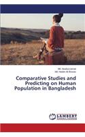 Comparative Studies and Predicting on Human Population in Bangladesh