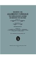 Ergebnisse Der Allgemeinen Pathologie Und Pathologischen Anatomie Des Menschen Und Der Tiere