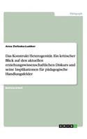 Konstrukt Heterogenität. Ein kritischer Blick auf den aktuellen erziehungswissenschaftlichen Diskurs und seine Implikationen für pädagogische Handlungsfelder