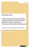 Análisis Integral de la Economía Mundial Comparación del Sistema Monetario del Siglo XIX Y XX para Cuantificar su Contribución al Desarrollo de la Humanidad