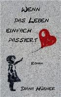 Wenn das Leben einfach passiert
