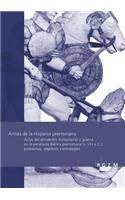 Armas de la Hispania Prerromana: Actas del Encuentro Armamento Y Arqueologia de la Guerra En La Peninsula Iberica Prerromana (S. VI-I A. C.): Problemas, Objetivos Y Estrategias