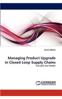 Managing Product Upgrade in Closed Loop Supply Chains