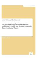 An investigation of strategic decision making in Swedish and German companies based on Game Theory