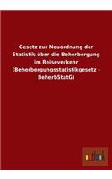 Gesetz Zur Neuordnung Der Statistik Uber Die Beherbergung Im Reiseverkehr (Beherbergungsstatistikgesetz - Beherbstatg)