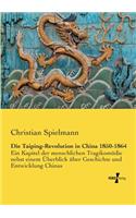 Die Taiping-Revolution in China 1850-1864: Ein Kapitel der menschlichen Tragikomödie nebst einem Überblick über Geschichte und Entwicklung Chinas(German)