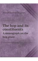 The Hop and Its Constituents a Monograph on the Hop Plant