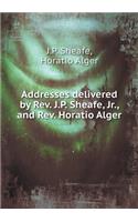 Addresses delivered by Rev. J.P. Sheafe, Jr., and Rev. Horatio Alger: (English)