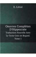 Oeuvres Complètes d'Hippocrate Traduction Nouvelle Avec Le Texte Grec En Regard. Tome 1