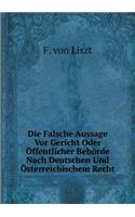 Die Falsche Aussage VOR Gericht Oder Öffentlicher Behörde Nach Deutschen Und Österreichischem Recht