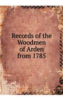 Records of the Woodmen of Arden from 1785