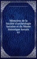 Memoires de la Societe d'archeologie lorraine et du Musee historique lorrain