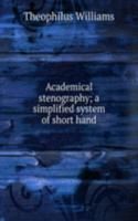 Academical stenography; a simplified system of short hand