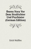 Ibsens Nora Vor Dem Strafrichter Und Psychiater (German Edition)