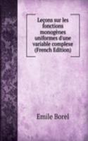 Lecons sur les fonctions monogenes uniformes d'une variable complexe (French Edition)