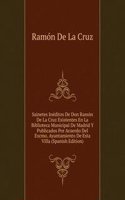Sainetes Ineditos De Don Ramon De La Cruz Existentes En La Biblioteca Municipal De Madrid Y Publicados Por Acuerdo Del Excmo. Ayuntamiento De Esta Villa (Spanish Edition)