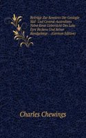 Beitrage Zur Kenntnis Der Geologie Sud- Und Central-Australiens Nebst Einer Uebersicht Des Lake Eyre Beckens Und Seiner Randgebirge . . (German Edition)