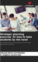 Strategic planning exercise. Or how to take students by the hand