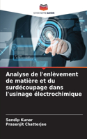 Analyse de l'enlèvement de matière et du surdécoupage dans l'usinage électrochimique