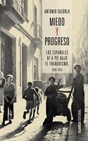Miedo y progreso: Los espanoles de a pie bajo el franquismo, 1939-1975