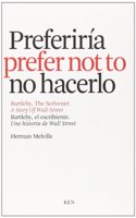 Preferiria no hacerlo : Bartleby, el escribiente = I would prefer not to : Bartleby, the scrivener