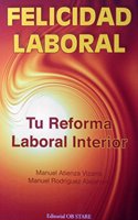 Felicidad Laboral. Tu Reforma Laboral Interior