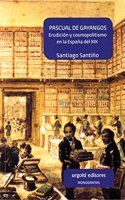 Pascual de Gayangos: Erudicion y cosmopolitismo en la Espana del XIX