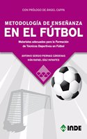 METODOLOGIA DE ENSENANZA EN EL FUTBOL: Materiales adecuados para la Formacion de Tecnicos Deportivos en Futbol