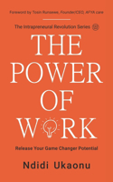 The Power Of Work: Release Your Game Changer Potential(The Intrapreneural Revolution)