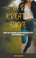 Kreative Funke - Wie du deine Schöpferkraft entfesselst