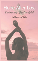 Hope After Loss: Embracing Life After Grief