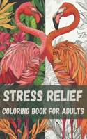 Stress Relief: Coloring Book for Adults: Amazing Coloring Patterns of Animals, Birds, Flowers, Sea, Landscapes and More in Incredible Styles for Relaxation and Min