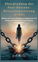 Überwindung der Post-Untreue-Belastungsstörung (PISD): Heilung vom Verrat, Vertrauen zurückgewinnen und emotionales Gleichgewicht nach Untreue wiederherstellen