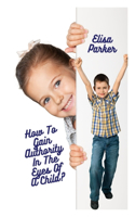 How To Gain Authority In The Eyes Of A Child?