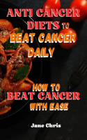 Anti Cancer Diets to Beat Cancer Daily